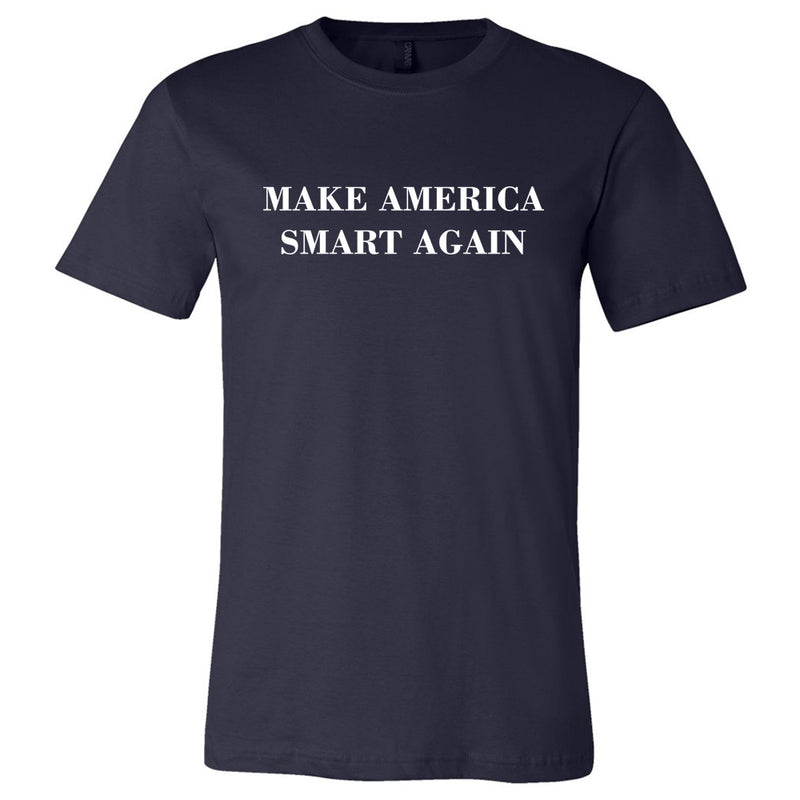 Make America Smart Again Tshirt- Made & Decorated in USA